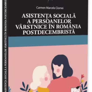 Asistența socială a persoanelor vârstnice în România postdecembristă - Paperback brosat - Pro Universitaria
