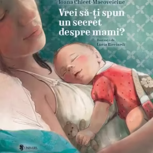 Vrei să-ți spun un secret despre mami? - Hardcover - Ioana Chicet-Macoveiciuc - Univers