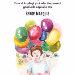 Copilul copleșit de gânduri - Paperback brosat - Serge Marquis - Univers