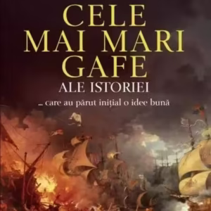 Cele mai mari gafe ale istoriei... care au părut inițial o idee bună - Paperback brosat - Bill Fawcett, William R. Forstchen - Litera