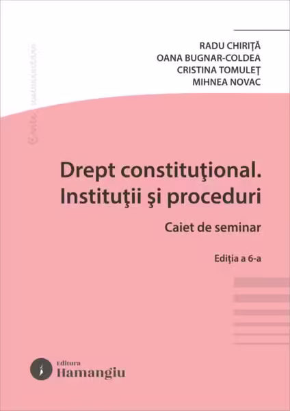 Drept constituțional. Instituții și proceduri. Caiet de seminar – Paperback brosat – Radu Chiriţă – Hamangiu