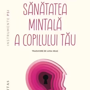 Zece lucruri despre sănătatea mintală a copilului tău - Paperback brosat - Humanitas
