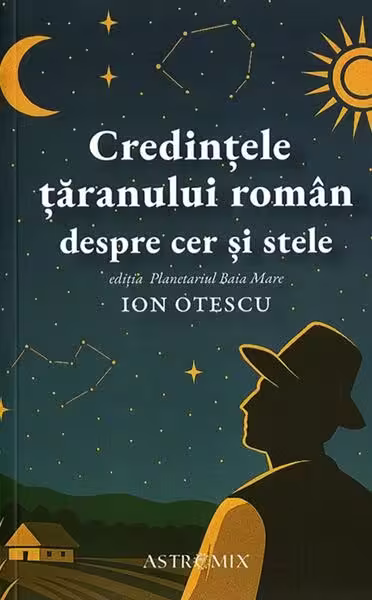Credințele țăranului român despre cer și stele – Paperback brosat – Ion Otescu – Astromix
