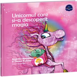 Unicornul care și-a descoperit magia - Hardcover - Andrew Newman, Timea Kulcsar - Serrany