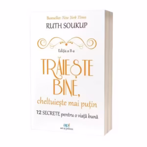 Trăieşte bine, cheltuieşte mai puţin - Paperback brosat - Ruth Soukup - Act și Politon