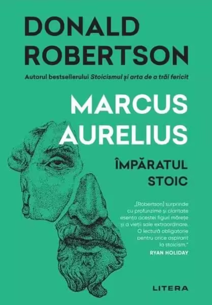 Marcus Aurelius. Împăratul stoic – Paperback brosat – Donald Robertson – Litera