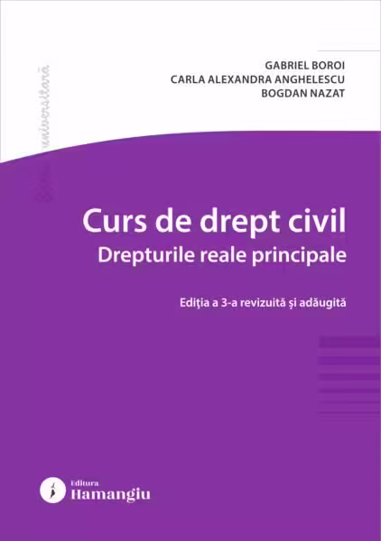 Curs de drept civil. Drepturile reale principale – Paperback brosat – Bogdan Nazat, Carla Alexandra Anghelescu, Gabriel Boroi – Hamangiu