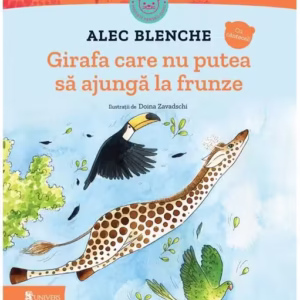 Girafa care nu putea să ajungă la frunze - Hardcover - Alec Blenche - Univers