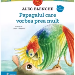 Papagalul care vorbea prea mult - Hardcover - Alec Blenche - Univers