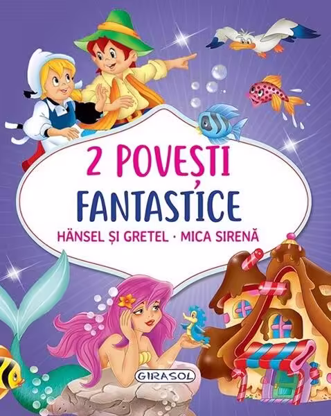 2 Povești fantastice. Hansel și Gretel. Mica Sirenă – Hardcover – *** – Girasol