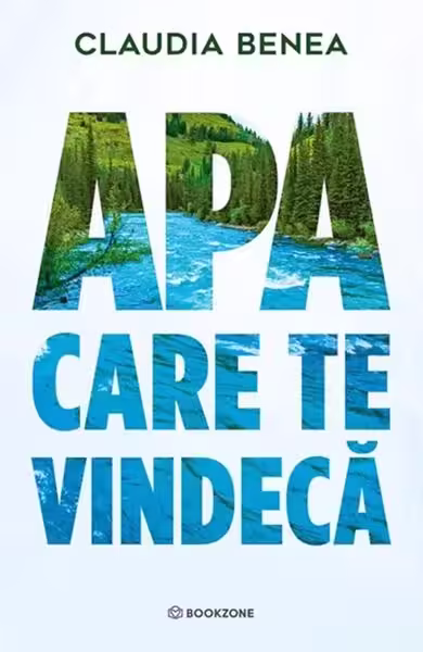 Apa care te vindecă – Paperback brosat – Claudia Benea – Bookzone