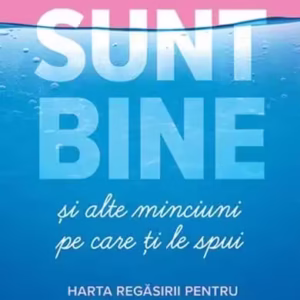 Sunt bine și alte minciuni pe care ți le spui - Paperback brosat - Mirela Horumbă - Bookzone