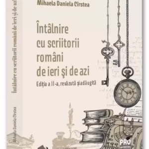 Întâlnire cu scriitorii români de ieri și de azi - Paperback brosat - Pro Universitaria
