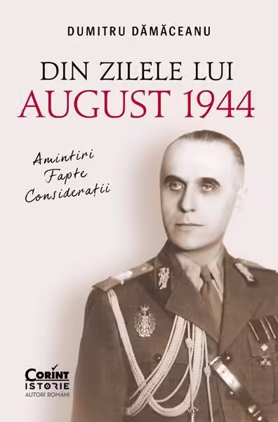 Din zilele lui August 1944 – Paperback brosat – Dumitru Dămăceanu – Corint