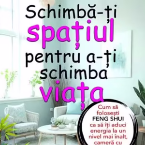 Schimbă-ți spațiul pentru a-ți schimba viața - Paperback brosat - Julie Ann Segal - Prestige