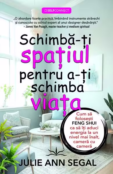 Schimbă-ți spațiul pentru a-ți schimba viața – Paperback brosat – Julie Ann Segal – Prestige