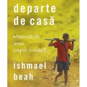 Departe de casă. Memoriile unui copil-soldat - Paperback brosat - Ishmael Beah - Corint