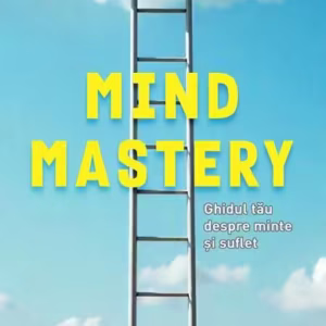 Mind Mastery: Ghidul tău despre minte și suflet - Paperback brosat - For You