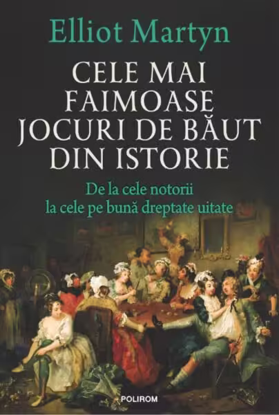 Cele mai faimoase jocuri de băut din istorie – Paperback brosat – Polirom