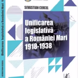 Unificarea legislativă a României Mari (1918-1938) - Paperback brosat - Sevastian Cercel - Universul Juridic