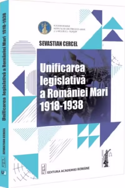 Unificarea legislativă a României Mari (1918-1938) – Paperback brosat – Sevastian Cercel – Universul Juridic
