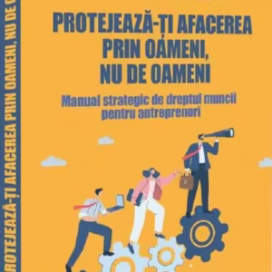 Protejează-ți afacerea prin oameni, nu de oameni - Paperback brosat - Elena Grecu, Ana Maria Boboc - Evrika