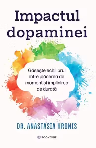 Impactul dopaminei – Paperback brosat – Dr. Anastasia Hronis – Bookzone