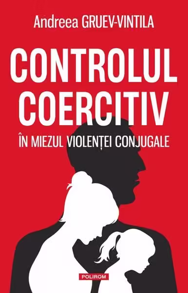 Controlul coercitiv – Paperback brosat – Andreea Gruev-Vintila – Polirom