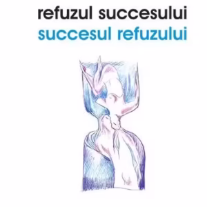 Refuzul succesului. Succesul refuzului - Paperback brosat - Dan Ceaicovschi - Vremea