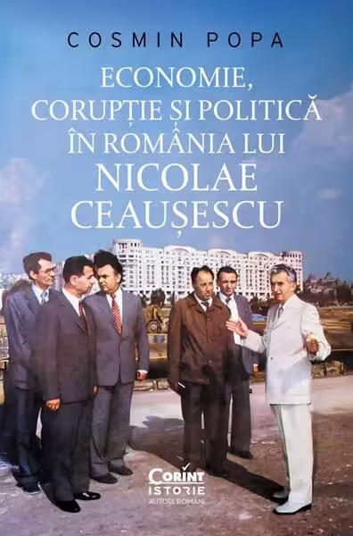 Economie, corupție și politică în România lui Nicolae Ceaușescu – Paperback brosat – Cosmin Popa – Corint