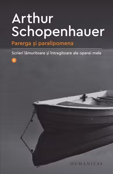 Parerga și paralipomena (Vol. 2) – Paperback brosat – Arthur Schopenhauer – Humanitas