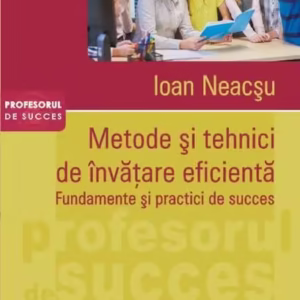 Metode şi tehnici de învăţare eficientă. Fundamente şi practici de succes - Paperback brosat - Ioan Neacşu - Polirom