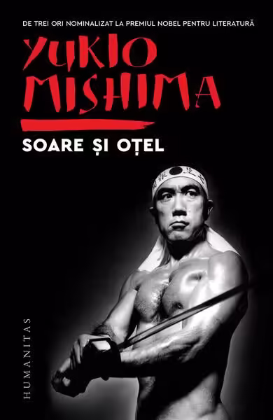 Soare și oțel – Paperback brosat – Yukio Mishima – Humanitas