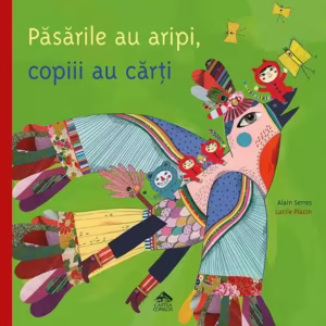 Păsările au aripi, copiii au cărți - Hardcover - Alain Serres - Cartea Copiilor