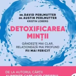 Detoxificarea minții - Paperback brosat - David Perlmutter, Austin Perlmutter, Kristin Loberg - Litera