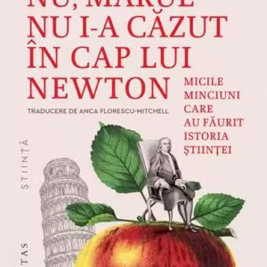 Nu, mărul nu i-a căzut în cap lui Newton - Paperback brosat - Humanitas