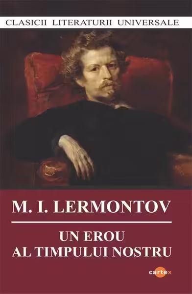 Un erou al timpului nostru – Paperback brosat – Mihail Iurievici Lermontov – Cartex