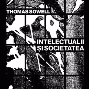 Intelectualii și societatea - Paperback brosat - Thomas Sowell - Universitatea Lucian Blaga Sibiu