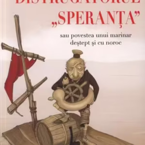 Distrugătorul Speranţa sau povestea unui marinar destept şi cu noroc - Paperback - Mihai Tatulici - House of Guides