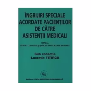 Îngrijiri speciale acordate pacienților de către asistenți medicali (Manual) - Paperback brosat - Lucretia Titircă - Viața Medicală Românească