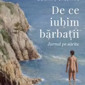 De ce iubim bărbații - Paperback brosat - Dominic Brezianu - Curtea Veche