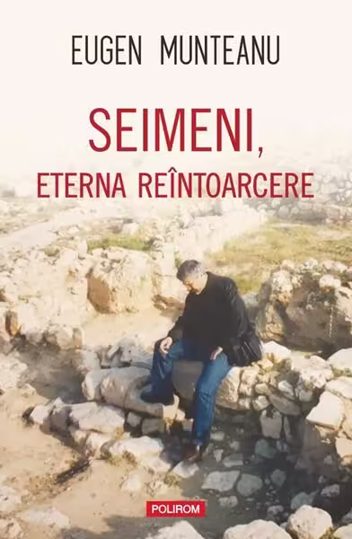 Seimeni, eterna reîntoarcere – Paperback brosat – Eugen Munteanu – Polirom