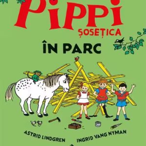 Pippi Șosețica în parc - Hardcover - Astrid Lindgren - Cartea Copiilor