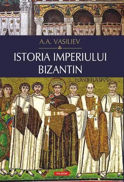 Istoria Imperiului bizantin – Hardcover – Alexander Alexandrovich Vasiliev – Polirom