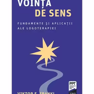 Voința de sens. Fundamente și aplicații ale logoterapiei - Paperback brosat - Viktor E. Frankl - Trei