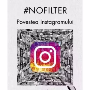 #nofilter. Povestea Instagramului - Paperback brosat - Sarah Frier - Corint