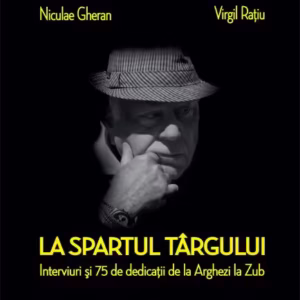 La spartul târgului. Interviuri şi 75 de dedicaţii de la Arghezi la Zub - Paperback brosat - Niculae Gheran, Virgil Rațiu - Școala Ardeleană