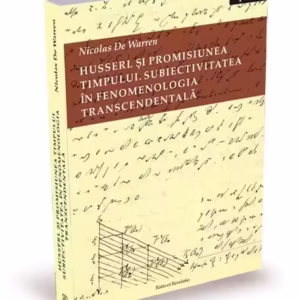 Husserl și promisiunea timpului. Subiectivitatea în fenomenologia transcendentală - Paperback brosat - Nicolas De Warren - Ratio et Revelatio