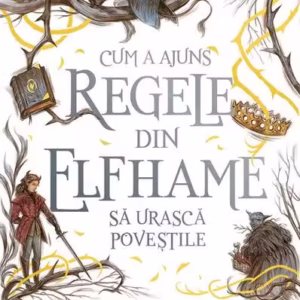 Cum a ajuns regele din Elfhame să urască poveștile (Vol. 4) - Paperback brosat - Holly Black - Storia Books