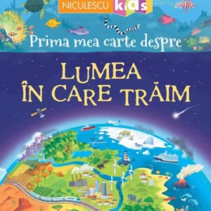 Prima mea carte despre LUMEA ÎN CARE TRĂIM - Paperback brosat - Matthew Oldham - Niculescu